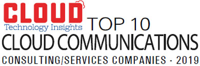 Top 10 Cloud Communications Consulting/Services Companies - 2019